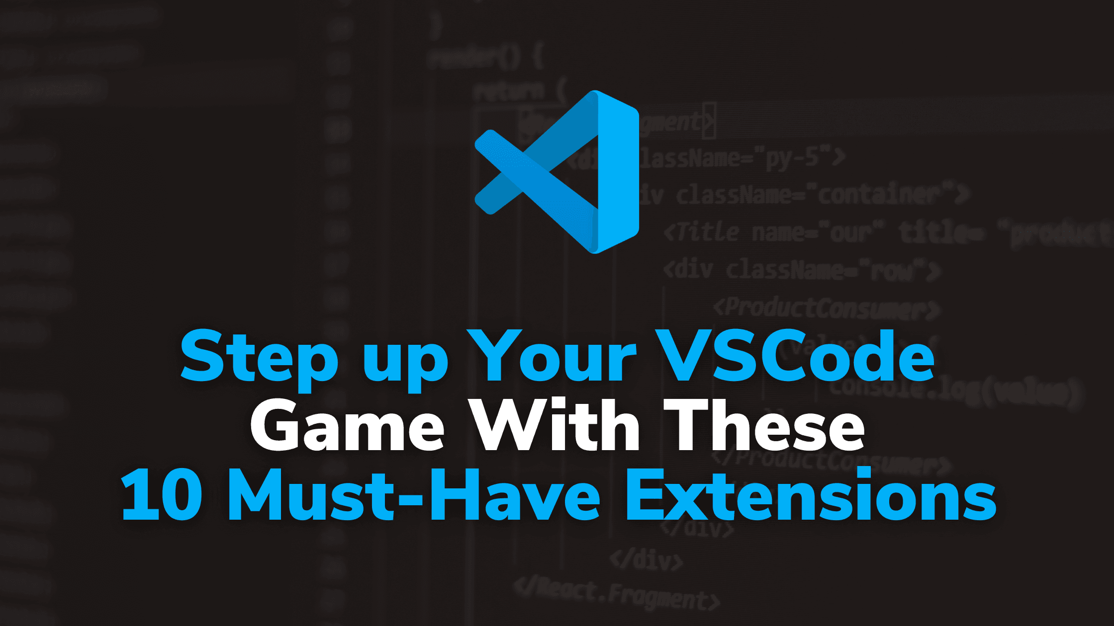 Step up Your VSCode Game With These 10 Must-Have Extensions