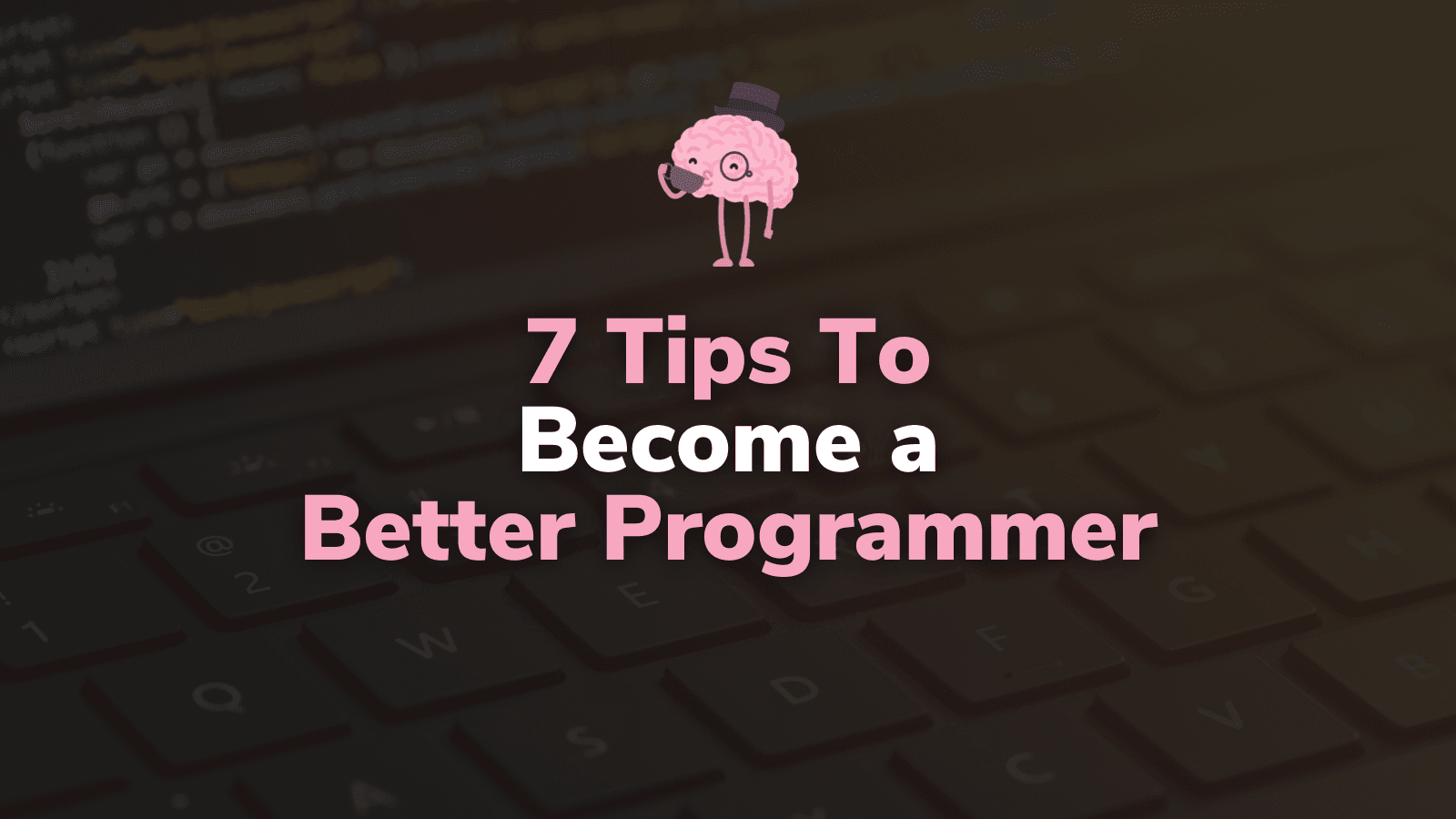 7 Tips To Become a Better Programmer